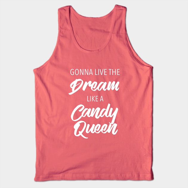 Gonna Live The Dream Like A Candy Queen Tank Top by quoteee